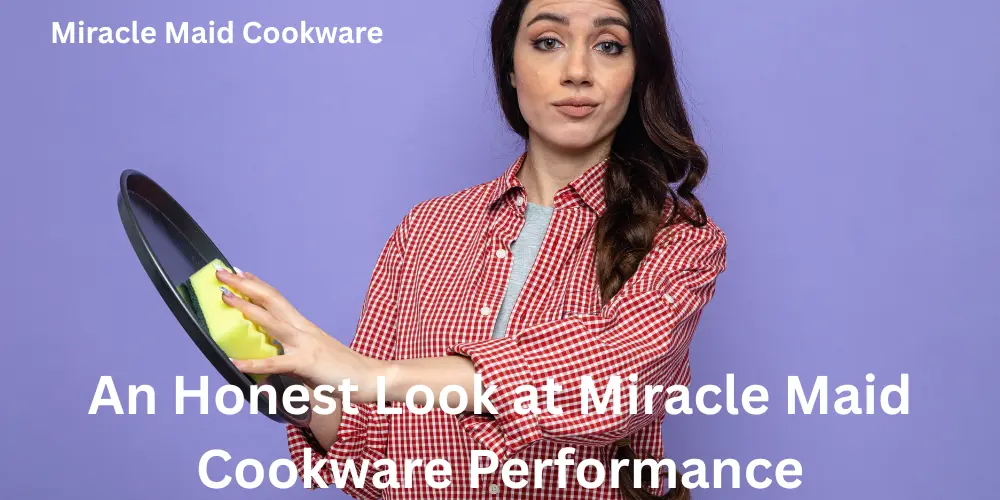 An Honest Look at Miracle Maid Cookware Performance