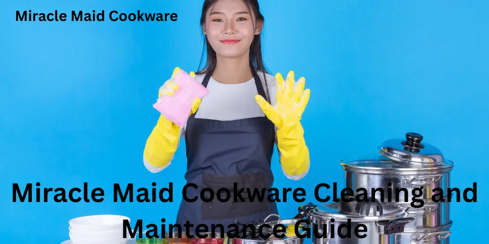 Miracle Maid Cookware Cleaning and Maintenance Guide