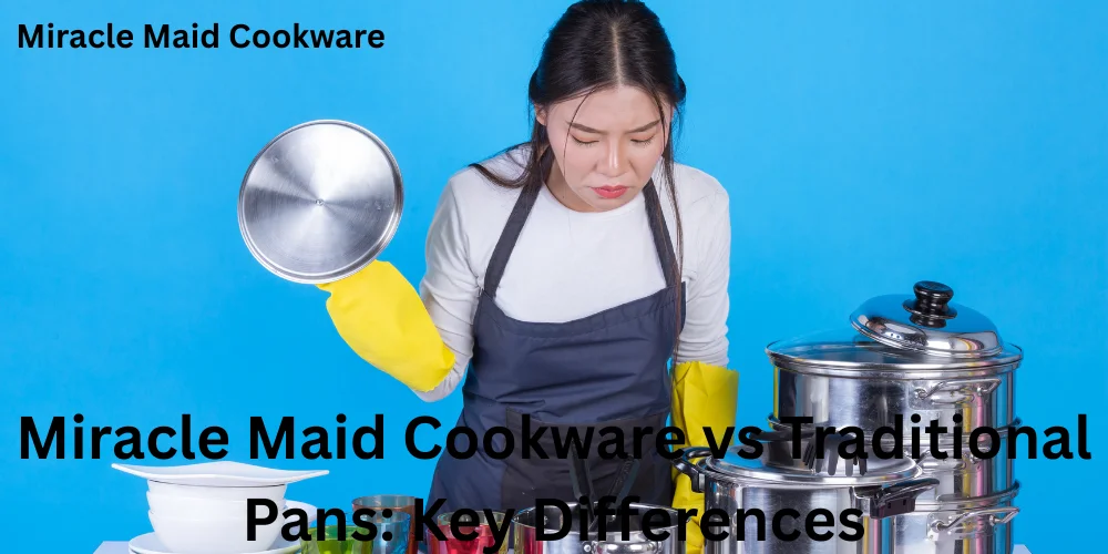 Miracle Maid Cookware vs Traditional Pans Key Differences